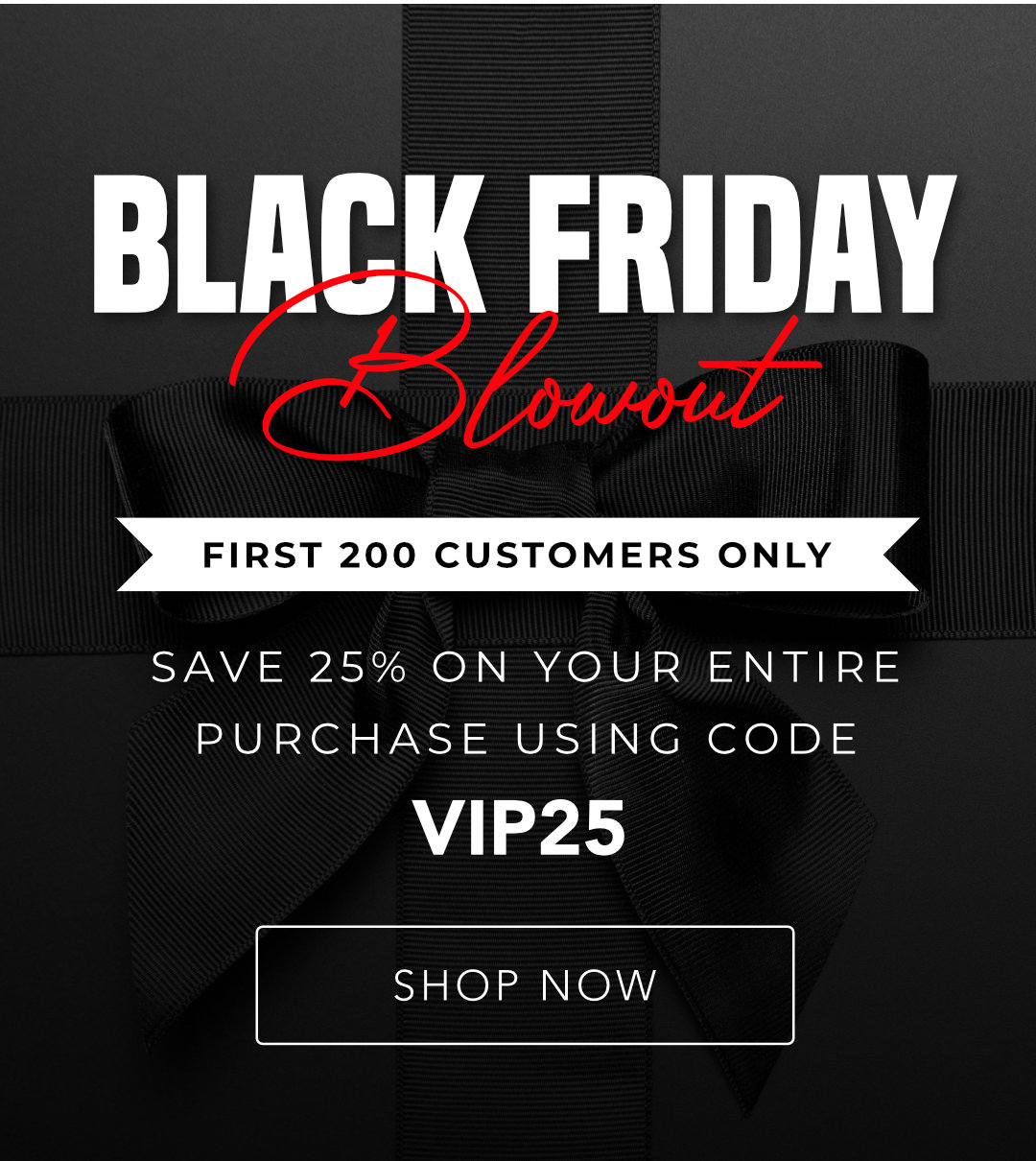 Black Friday Blowout Starts Now!