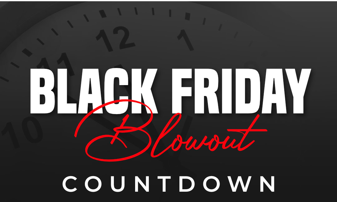 Black Friday Blowout 7 Hours Left!