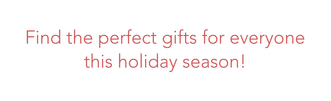 Find the perfect gift this holiday season!