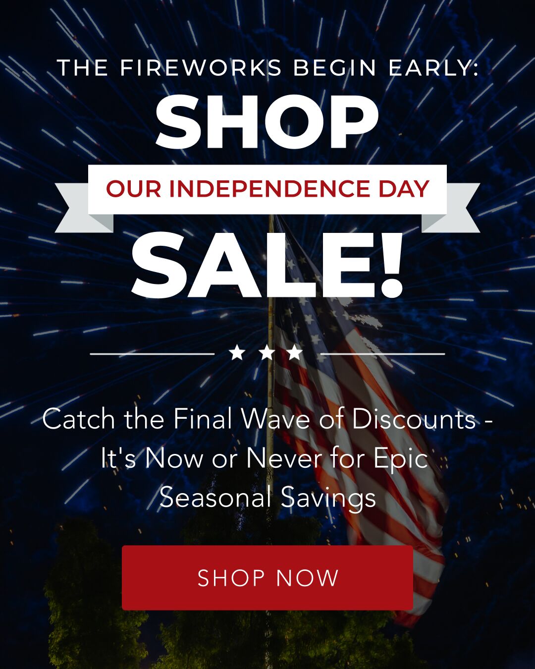 The Fireworks Begin Early: Shop Our Independence Day Sale!