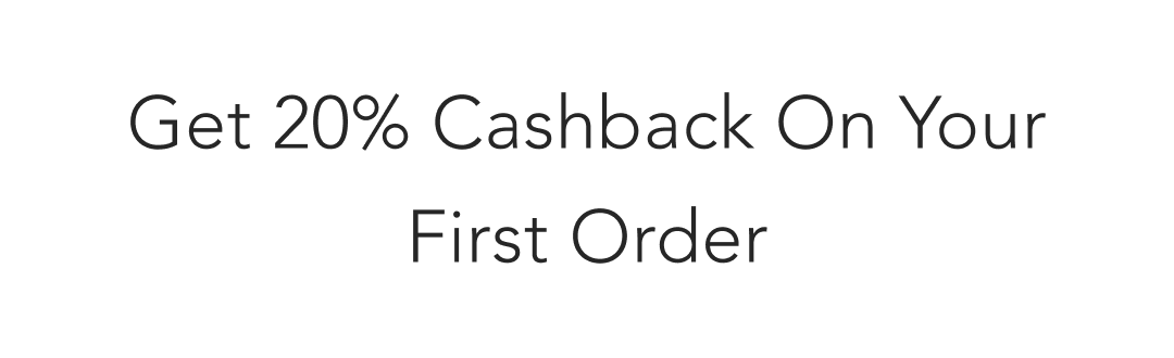 Get 20% Cashack On Your First Order